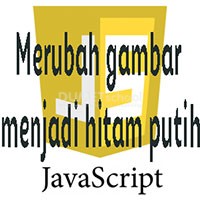 Cara Merubah Gambar Menjadi Hitam Putih dengan Javascript