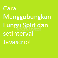 Cara Menggabungkan Fungsi Split dan setInterval Javascript