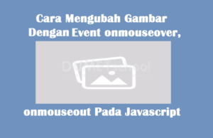 Cara Mengubah Gambar Dengan Event onmouseover dan onmouseout Pada Javascript