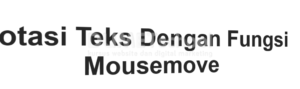 1-Membuat Animasi Rotasi Teks Menggunakan Fungsi Mousemove