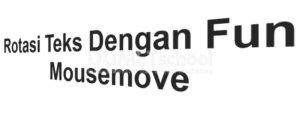 2-Membuat Animasi Rotasi Teks Menggunakan Fungsi Mousemove