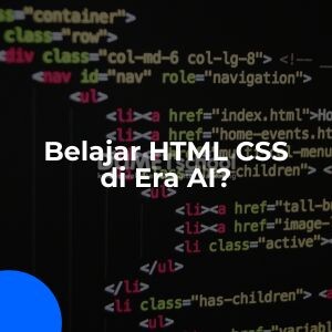 Apa Belajar HTML CSS Masih Worth It di Era AI?